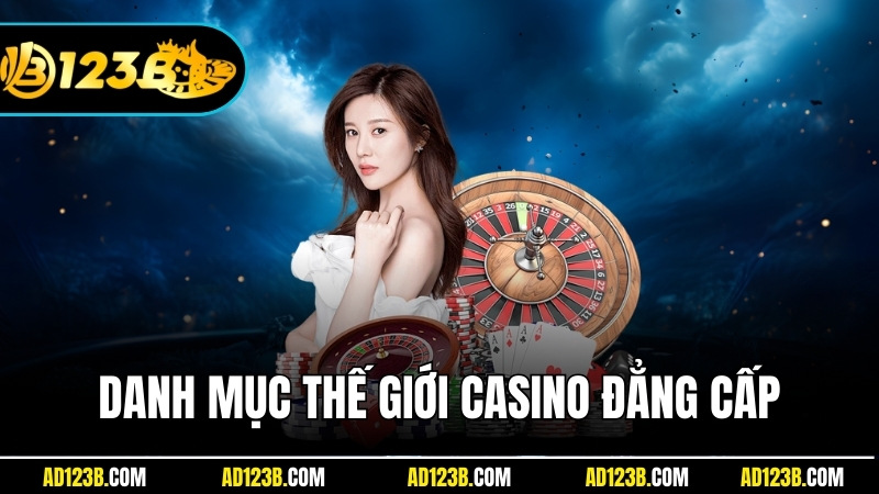 Sòng Bài 123B - Danh mục đưa bạn đến với thế giới casino đẳng cấp