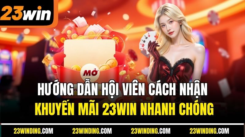 Hướng dẫn hội viên cách nhận khuyến mãi 23Win nhanh chóng