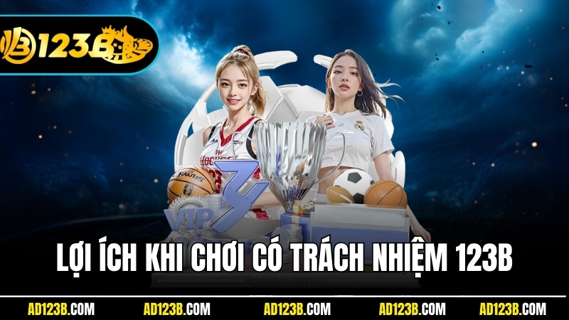 Những lợi ích quan trọng khi chơi có trách nhiệm tại nhà cá 123B
