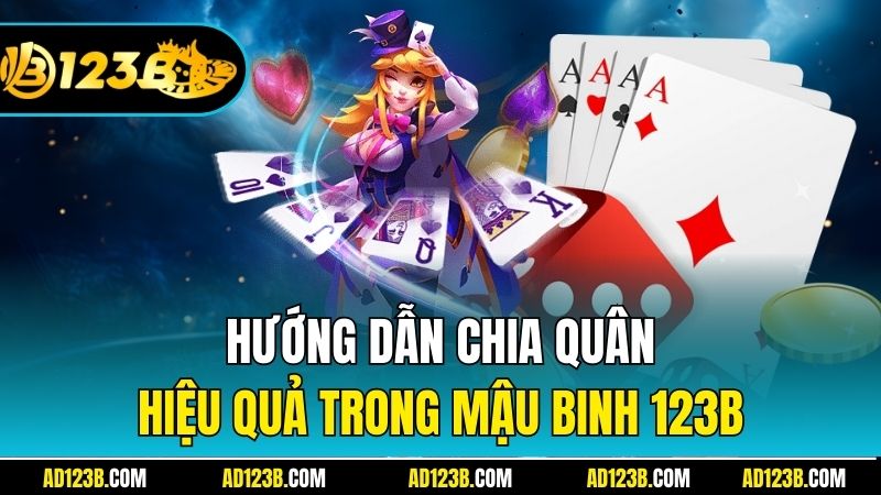 Hướng dẫn chia quân hiệu quả trong Mậu Binh 123B