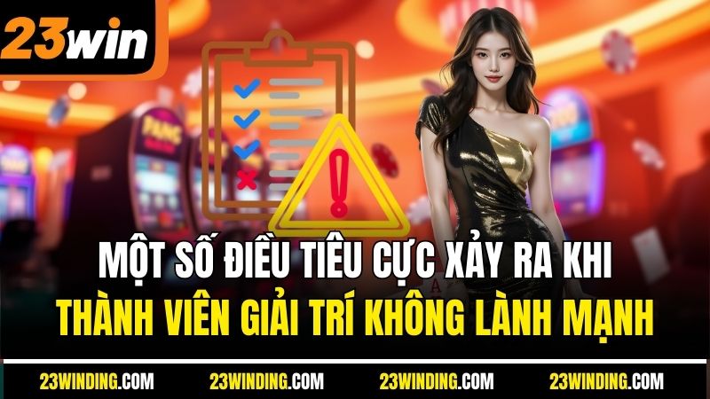 Một số điều tiêu cực xảy ra khi thành viên giải trí không lành mạnh