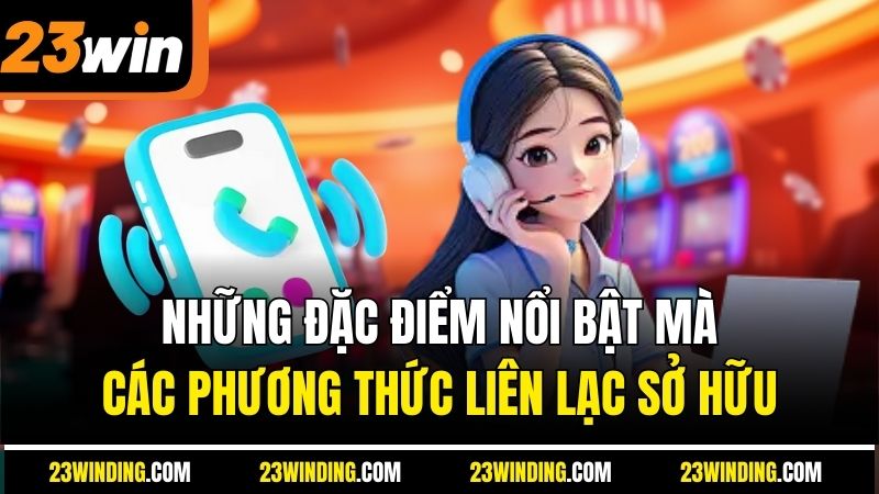 Những đặc điểm nổi bật mà các phương thức liên lạc sở hữu