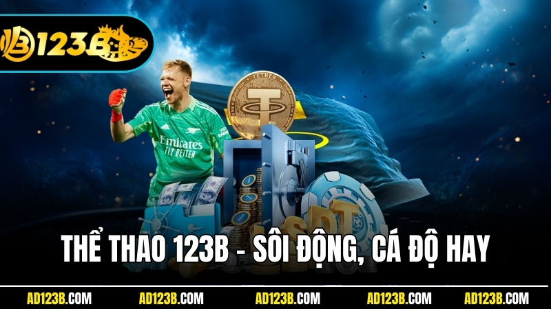 Thể Thao 123B - Sôi động cùng những sản phẩm cá độ hay
