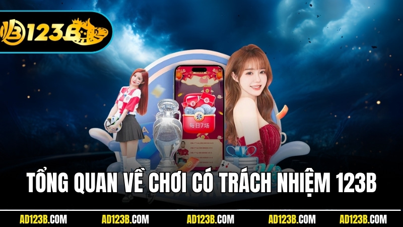 Thông tin tổng quan về chơi có trách nhiệm 123B