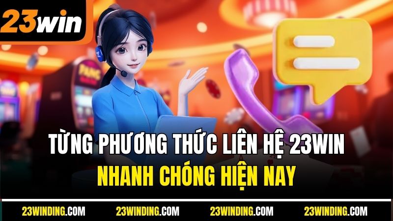 Từng phương thức liên hệ 23Win nhanh chóng hiện nay